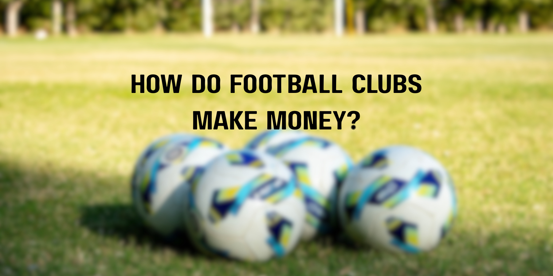 Learn How Football Clubs Make Money (Image via Getty Images)
